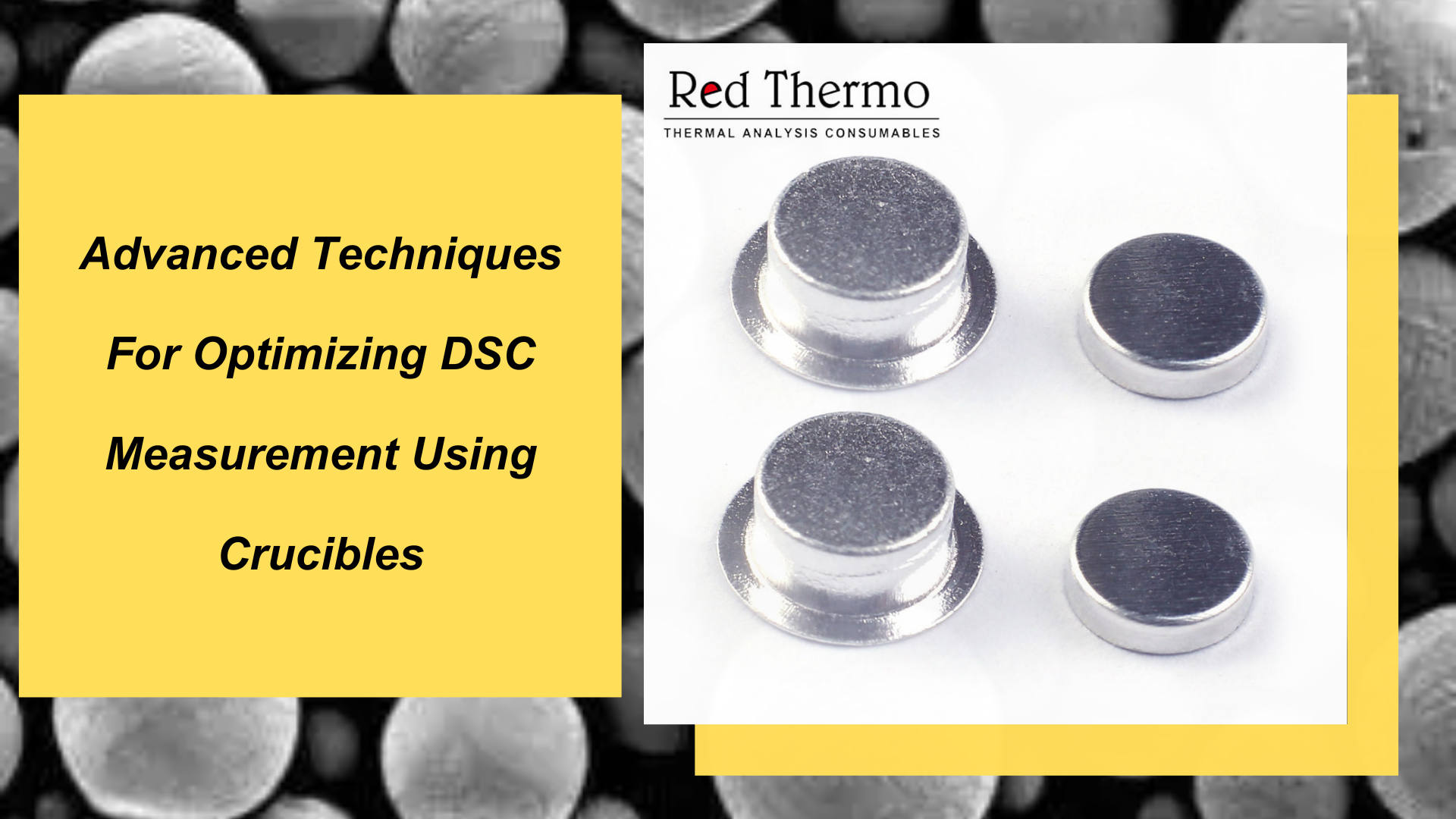 Advanced Techniques For Optimizing DSC Measurement Using Crucibles