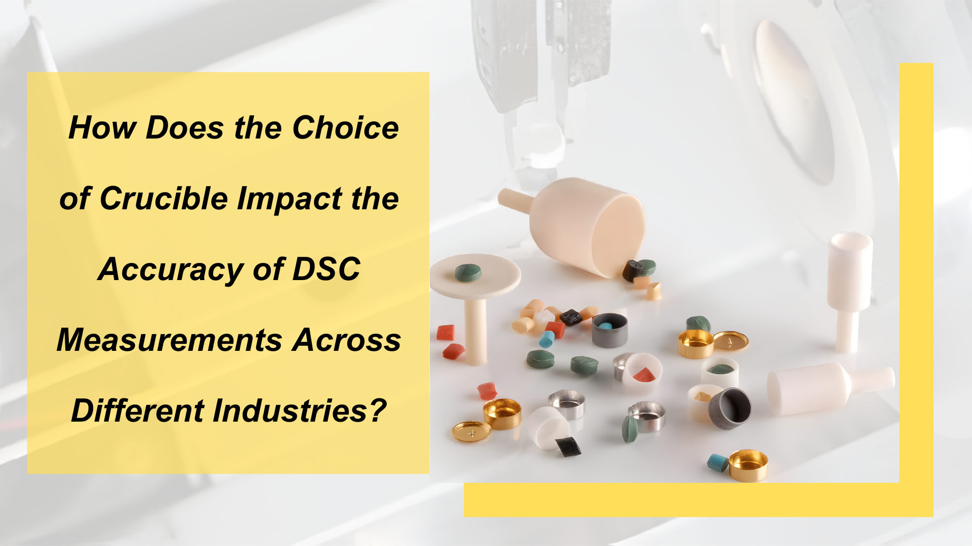 How Does the Choice of Crucible Impact the Accuracy of DSC Measurements Across Different Industries?